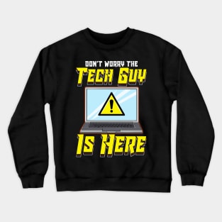 Funny Don't Worry The Tech Guy Is Here! IT Support Crewneck Sweatshirt